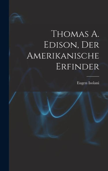 Thomas A. Edison, Der Amerikanische Erfinder (German Edition)