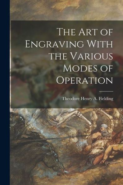 The Art Of Engraving With The Various Modes Of Operation