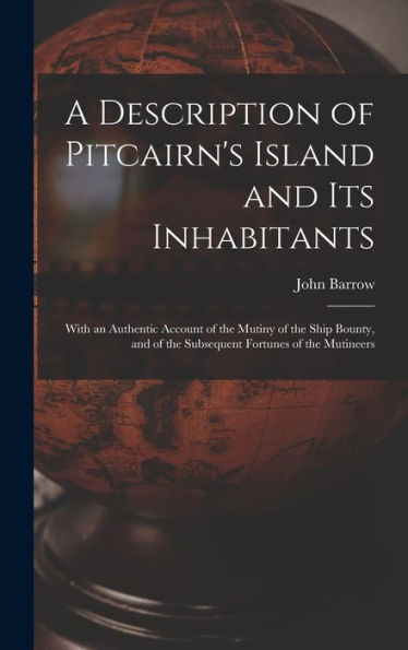 A Description Of Pitcairn'S Island And Its Inhabitants: With An Authentic Account Of The Mutiny Of The Ship Bounty, And Of The Subsequent Fortunes Of The Mutineers