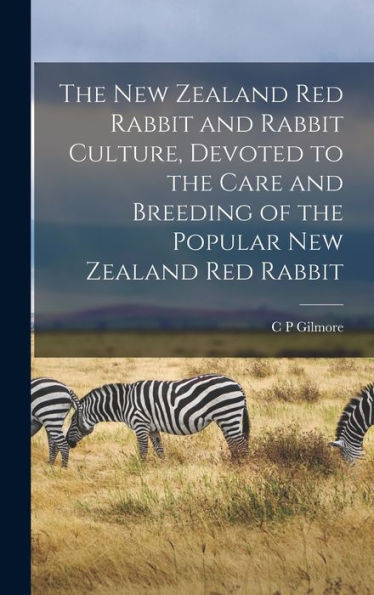 The New Zealand Red Rabbit And Rabbit Culture, Devoted To The Care And Breeding Of The Popular New Zealand Red Rabbit
