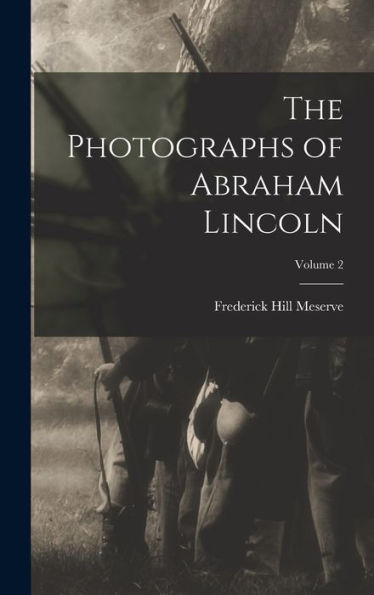 The Photographs Of Abraham Lincoln; Volume 2