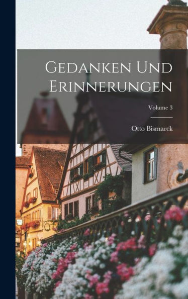 Gedanken Und Erinnerungen; Volume 3 (German Edition)