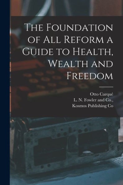 The Foundation Of All Reform A Guide To Health, Wealth And Freedom