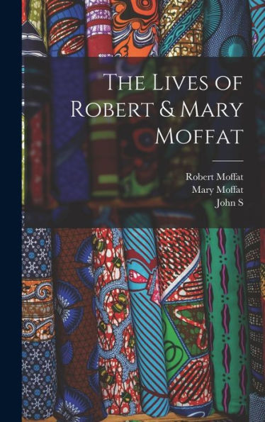 The Lives Of Robert & Mary Moffat