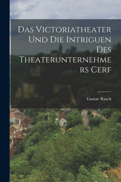 Das Victoriatheater Und Die Intriguen Des Theaterunternehmers Cerf (German Edition)