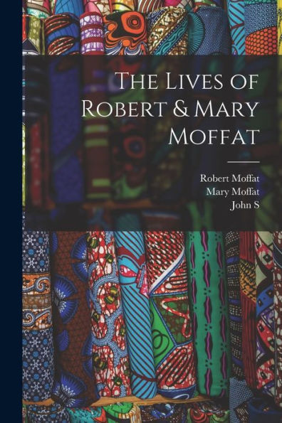 The Lives Of Robert & Mary Moffat