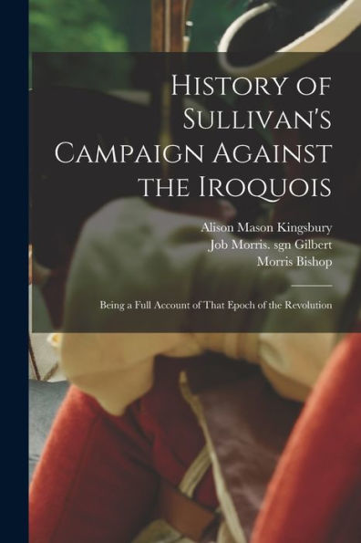 History Of Sullivan'S Campaign Against The Iroquois; Being A Full Account Of That Epoch Of The Revolution
