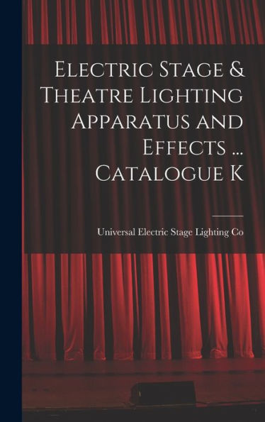 Electric Stage & Theatre Lighting Apparatus And Effects ... Catalogue K