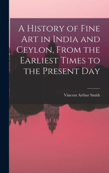 A History Of Fine Art In India And Ceylon, From The Earliest Times To The Present Day