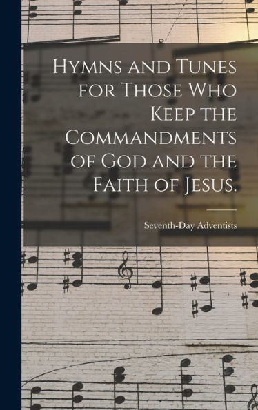 Hymns And Tunes For Those Who Keep The Commandments Of God And The Faith Of Jesus.