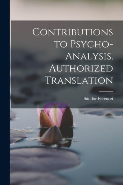 Contributions To Psycho-Analysis. Authorized Translation