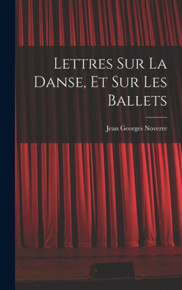 Lettres Sur La Danse, Et Sur Les Ballets (French Edition)