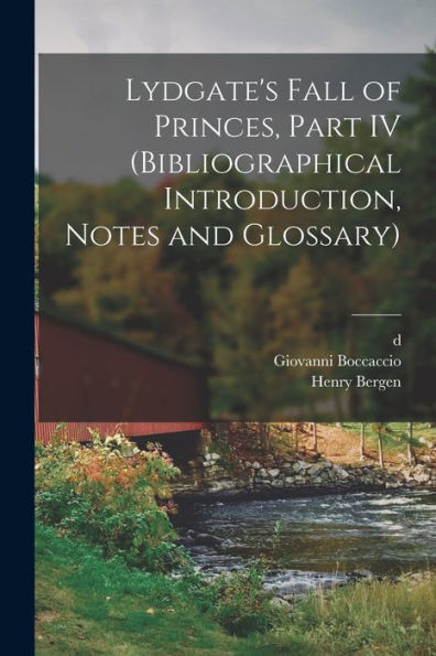 Lydgate'S Fall Of Princes, Part Iv (Bibliographical Introduction, Notes And Glossary)