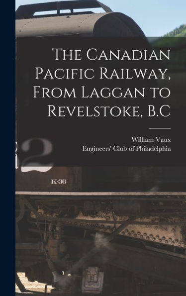 The Canadian Pacific Railway, From Laggan To Revelstoke, B.C