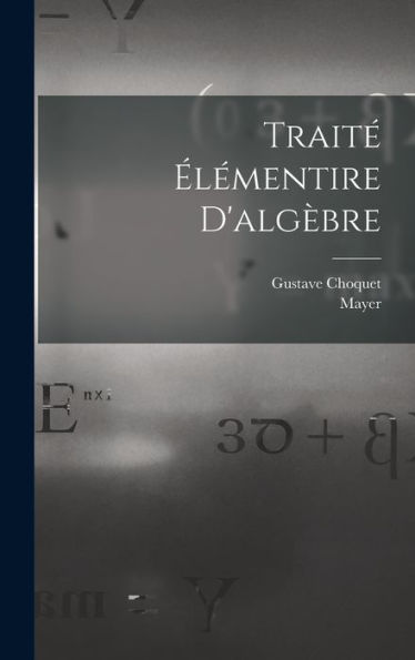 Traité Élémentire D'Algèbre (French Edition)