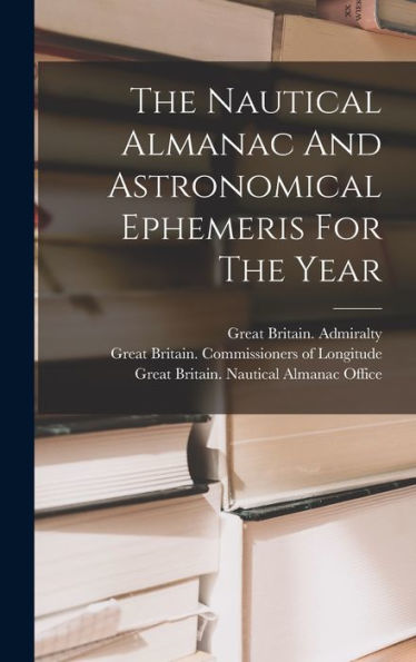 The Nautical Almanac And Astronomical Ephemeris For The Year