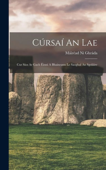 Cúrsaí An Lae: Cur Síos Ar Gach Éinní A Bhaineann Le Saoghal An Sgoláire