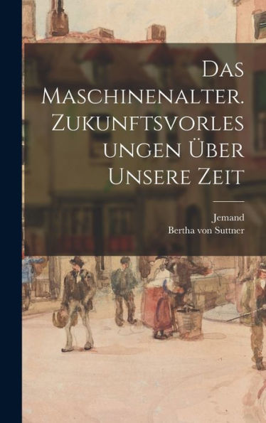 Das Maschinenalter. Zukunftsvorlesungen Über Unsere Zeit (German Edition)