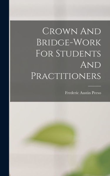 Crown And Bridge-Work For Students And Practitioners