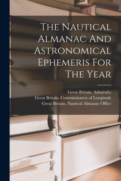 The Nautical Almanac And Astronomical Ephemeris For The Year