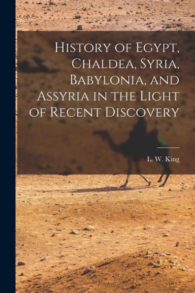 History Of Egypt, Chaldea, Syria, Babylonia, And Assyria In The Light Of Recent Discovery