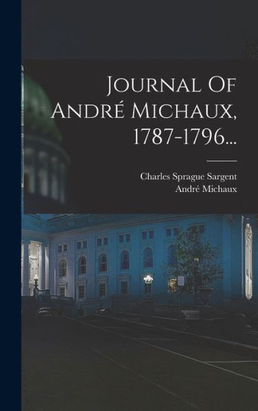 Journal Of André Michaux, 1787-1796... (French Edition)