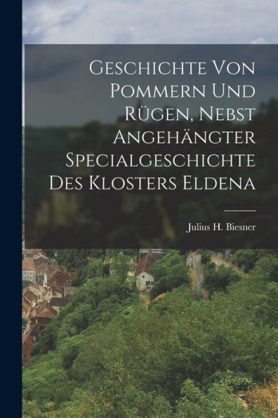 Geschichte Von Pommern Und Rügen, Nebst Angehängter Specialgeschichte Des Klosters Eldena (German Edition)