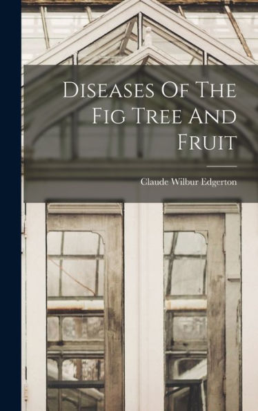 Diseases Of The Fig Tree And Fruit