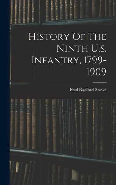 History Of The Ninth U.S. Infantry, 1799-1909