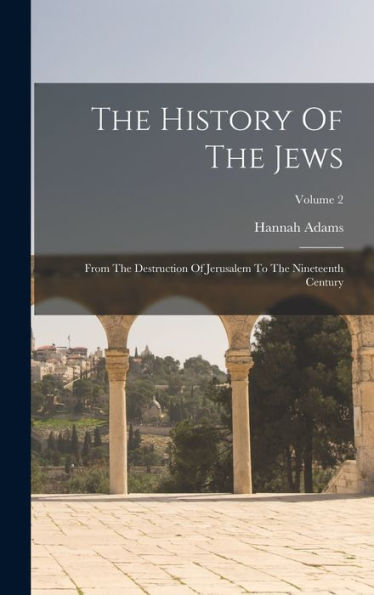 The History Of The Jews: From The Destruction Of Jerusalem To The Nineteenth Century; Volume 2