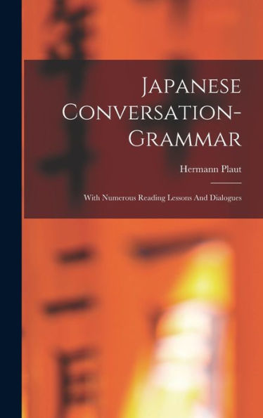 Japanese Conversation-Grammar: With Numerous Reading Lessons And Dialogues