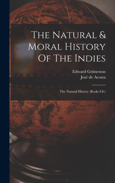 The Natural & Moral History Of The Indies: The Natural History (Books I-Iv)