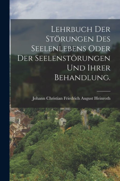 Lehrbuch Der Störungen Des Seelenlebens Oder Der Seelenstörungen Und Ihrer Behandlung. (German Edition)