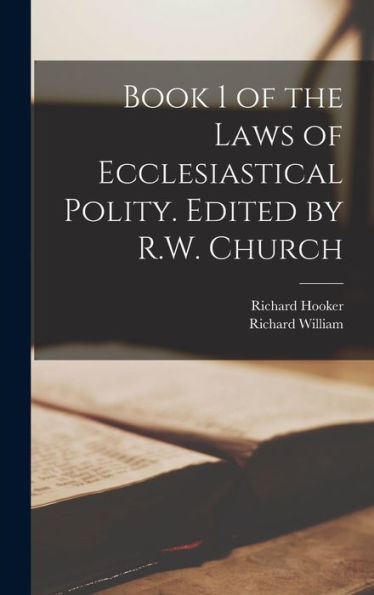 Book 1 Of The Laws Of Ecclesiastical Polity. Edited By R.W. Church