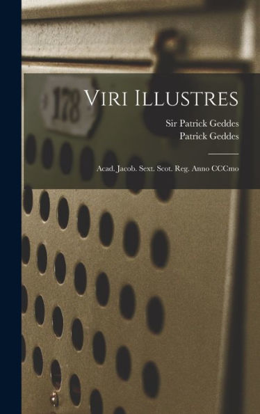 Viri Illustres: Acad. Jacob. Sext. Scot. Reg. Anno Cccmo