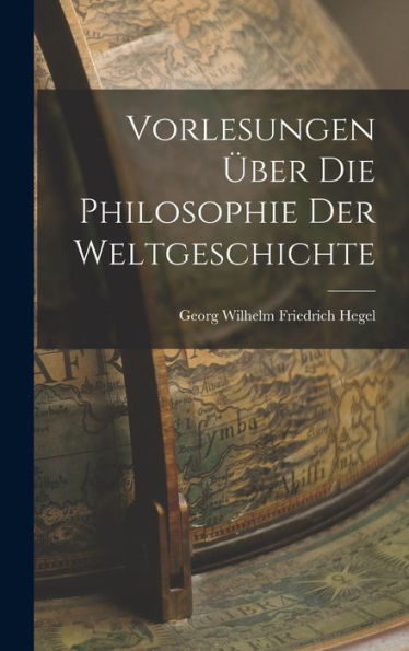 Vorlesungen Über Die Philosophie Der Weltgeschichte (German Edition)