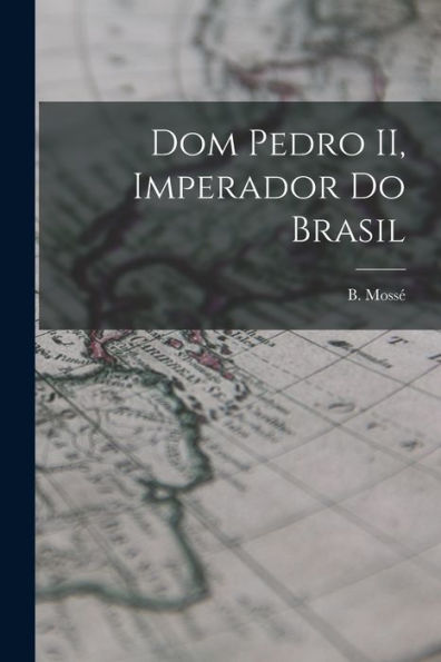 Dom Pedro Ii, Imperador Do Brasil (Portuguese Edition)