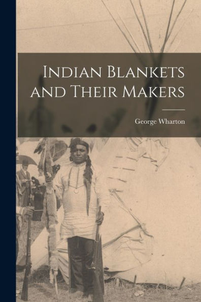 Indian Blankets And Their Makers