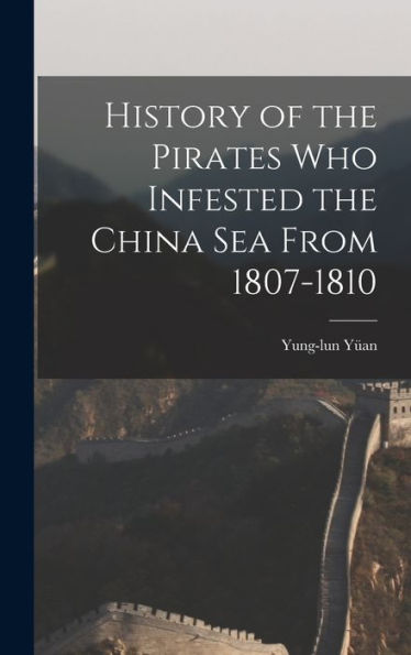 History Of The Pirates Who Infested The China Sea From 1807-1810