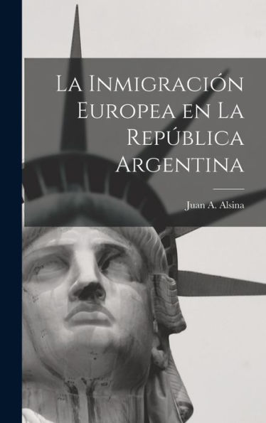 La Inmigración Europea En La República Argentina (Spanish Edition)