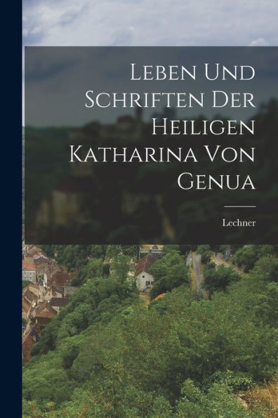 Leben Und Schriften Der Heiligen Katharina Von Genua (German Edition)