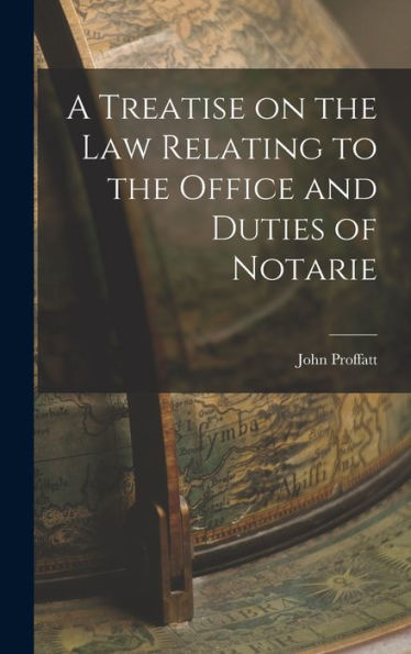 A Treatise On The Law Relating To The Office And Duties Of Notarie