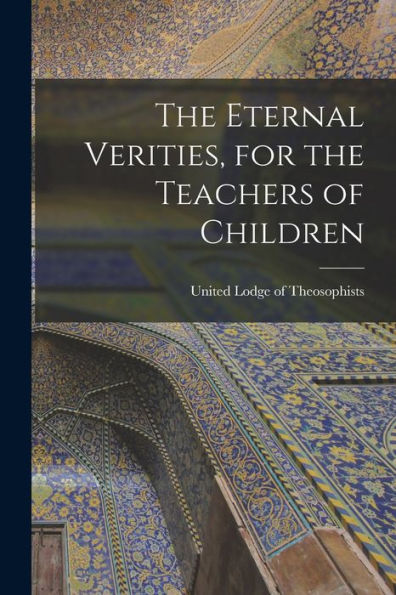 The Eternal Verities, For The Teachers Of Children