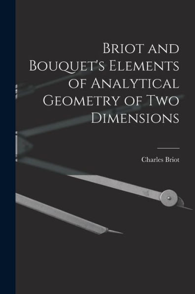 Briot And Bouquet'S Elements Of Analytical Geometry Of Two Dimensions