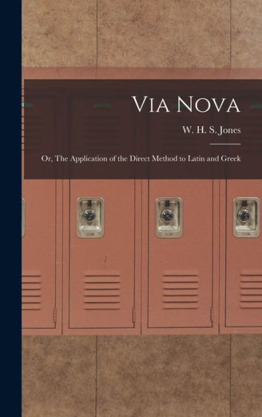Via Nova; Or, The Application Of The Direct Method To Latin And Greek