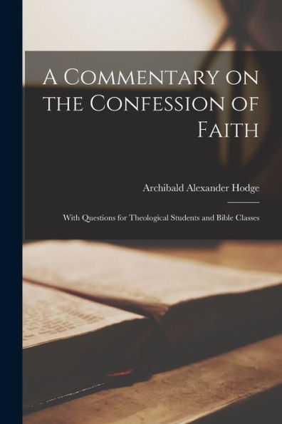 A Commentary On The Confession Of Faith: With Questions For Theological Students And Bible Classes