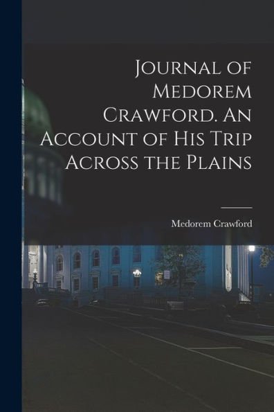 Journal Of Medorem Crawford. An Account Of His Trip Across The Plains