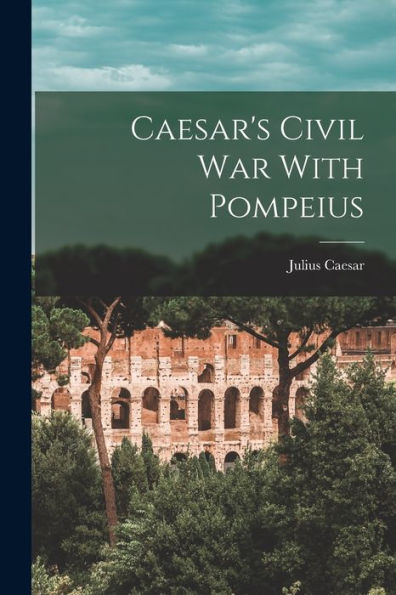Caesar'S Civil War With Pompeius