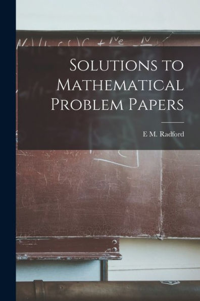 Solutions To Mathematical Problem Papers