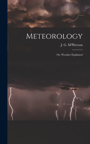 Meteorology; Or, Weather Explained